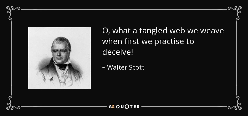 ¡Oh, qué enmarañada red tejemos cuando primero practicamos el engaño! - Walter Scott