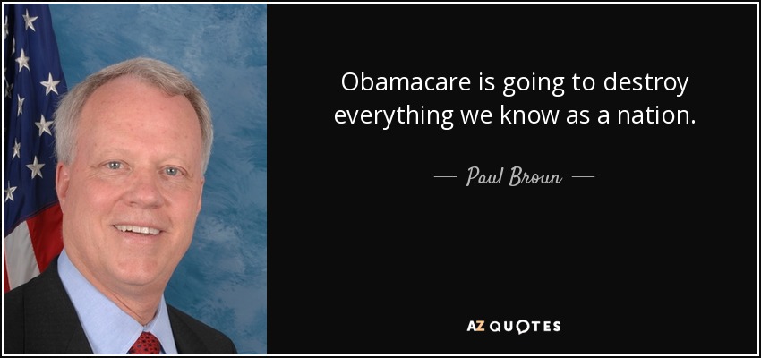 Obamacare is going to destroy everything we know as a nation. - Paul Broun