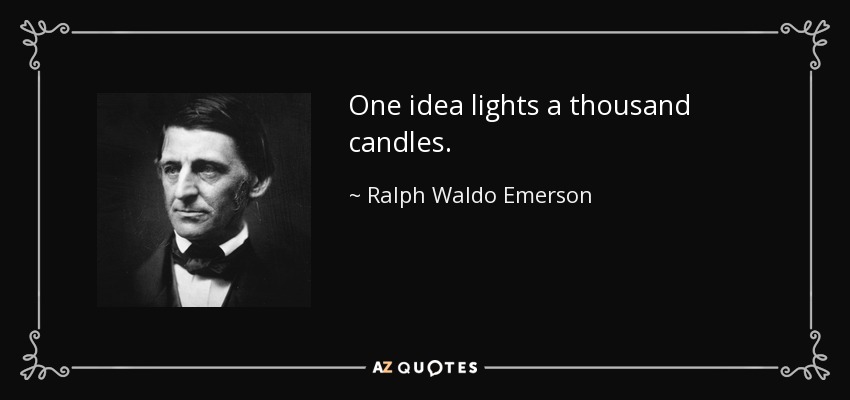 One idea lights a thousand candles. - Ralph Waldo Emerson