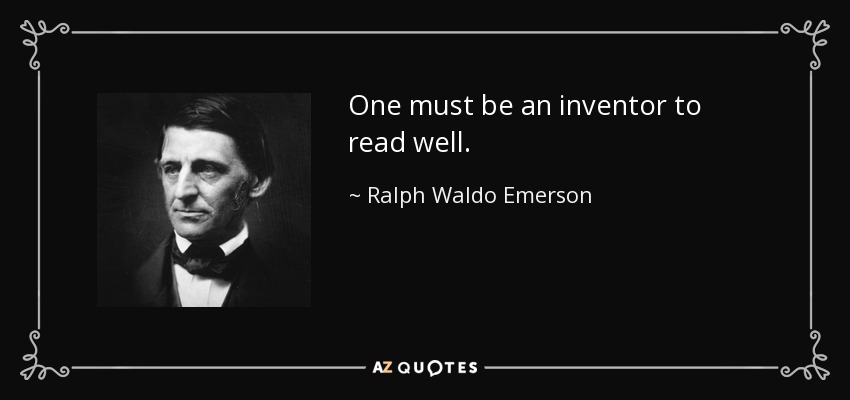 Hay que ser inventor para leer bien. - Ralph Waldo Emerson