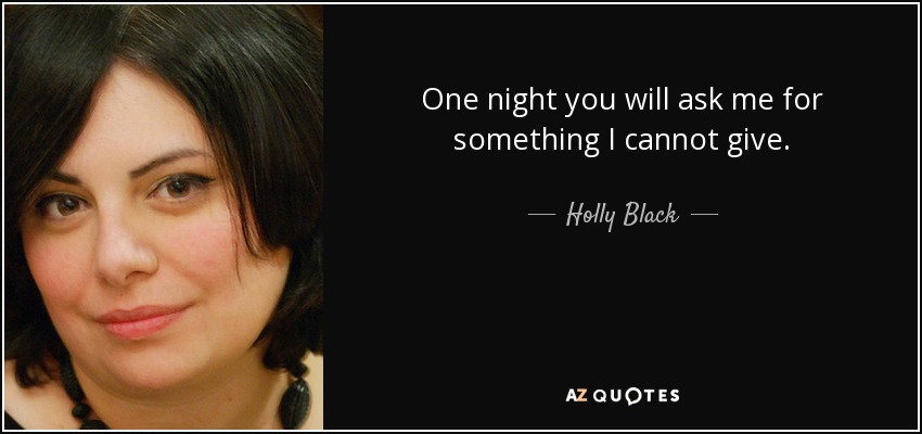 Una noche me pedirás algo que no puedo darte. - Holly Black