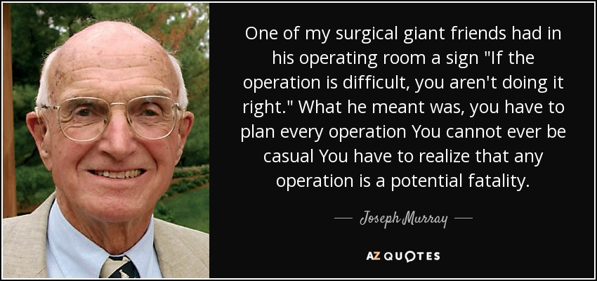 One of my surgical giant friends had in his operating room a sign 