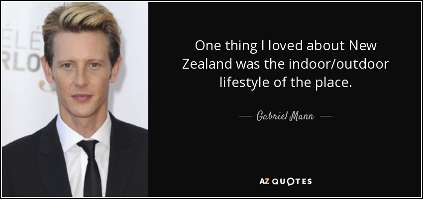 Una cosa que me encantó de Nueva Zelanda fue el estilo de vida interior/exterior del lugar. - Gabriel Mann