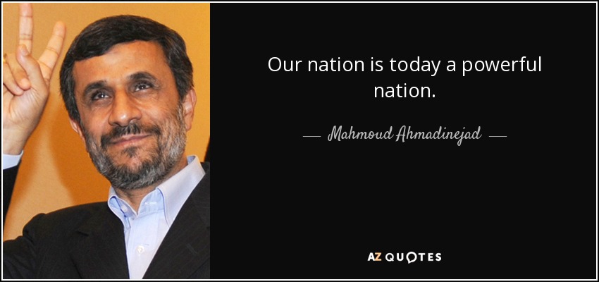 Nuestra nación es hoy una nación poderosa. - Mahmud Ahmadineyad