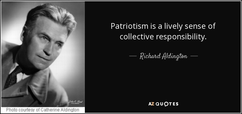 El patriotismo es un vivo sentido de la responsabilidad colectiva. - Richard Aldington