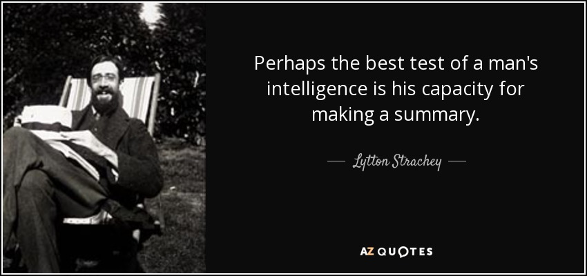 Quizá la mejor prueba de la inteligencia de un hombre sea su capacidad para hacer resúmenes. - Lytton Strachey