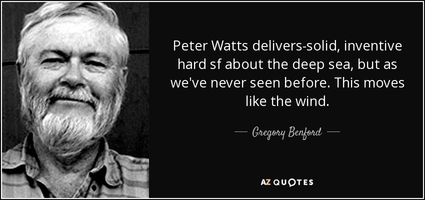 Peter Watts delivers-solid, inventive hard sf about the deep sea, but as we've never seen before. This moves like the wind. - Gregory Benford