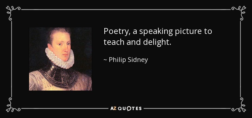 Poetry, a speaking picture to teach and delight. - Philip Sidney