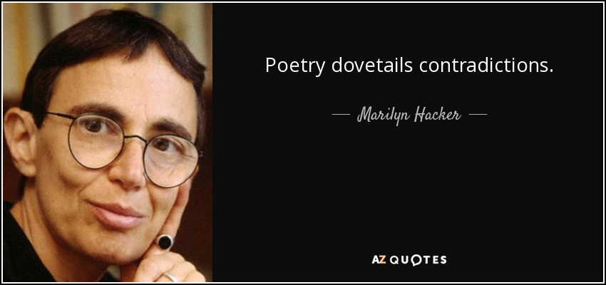 Poetry dovetails contradictions. - Marilyn Hacker
