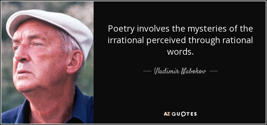 La poesía implica los misterios de lo irracional percibidos a través de palabras racionales. - Vladimir Nabokov