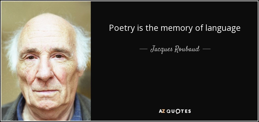 Poetry is the memory of language - Jacques Roubaud