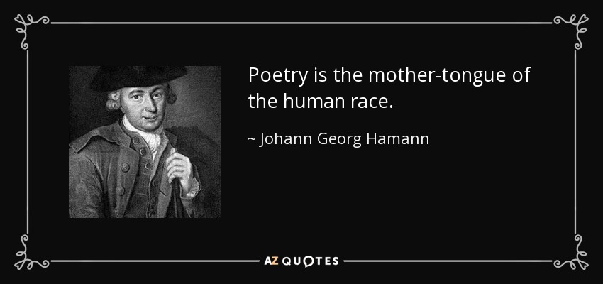 La poesía es la lengua materna del género humano. - Johann Georg Hamann