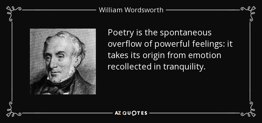 La poesía es el desbordamiento espontáneo de sentimientos poderosos: tiene su origen en la emoción recogida en la tranquilidad. - William Wordsworth