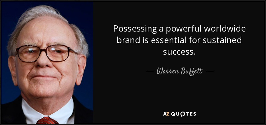 Possessing a powerful worldwide brand is essential for sustained success. - Warren Buffett