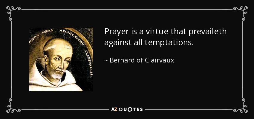 La oración es una virtud que previene contra todas las tentaciones. - Bernardo de Claraval