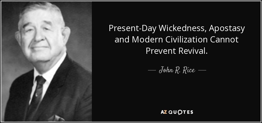 La maldad actual, la apostasía y la civilización moderna no pueden impedir el avivamiento. - John R. Rice