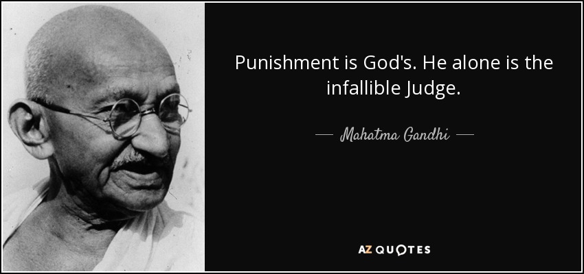 El castigo es de Dios. Sólo Él es el Juez infalible. - Mahatma Gandhi