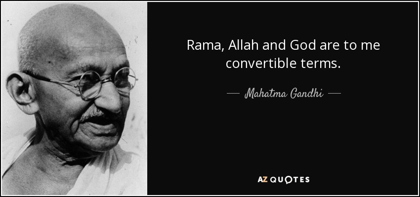 Rama, Allah and God are to me convertible terms. - Mahatma Gandhi