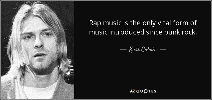 La música rap es la única forma vital de música introducida desde el punk rock. - Kurt Cobain