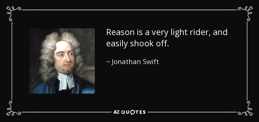 La razón es un jinete muy ligero, y fácil de sacudir. - Jonathan Swift