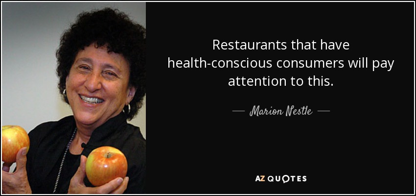 Restaurants that have health-conscious consumers will pay attention to this. - Marion Nestle