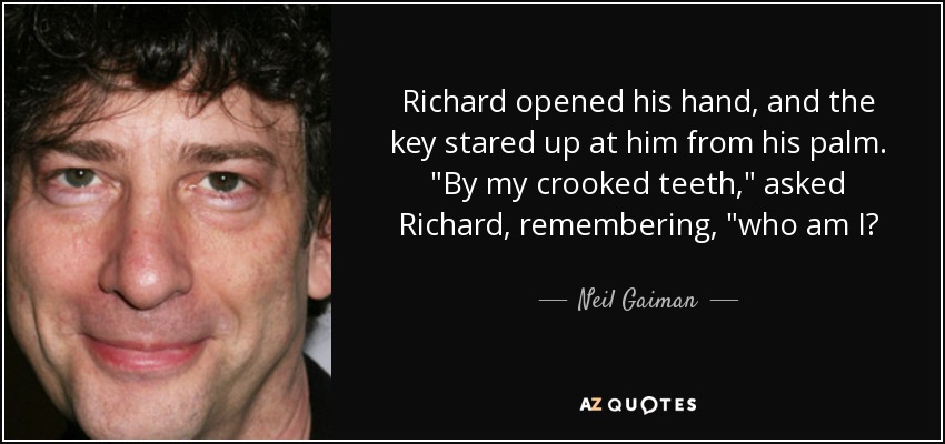 Richard opened his hand, and the key stared up at him from his palm. 