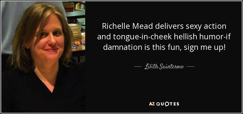 Richelle Mead delivers sexy action and tongue-in-cheek hellish humor-if damnation is this fun, sign me up! - Lilith Saintcrow