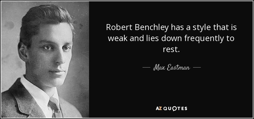 Robert Benchley tiene un estilo débil y se acuesta con frecuencia para descansar. - Max Eastman