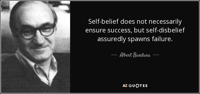 La confianza en uno mismo no garantiza necesariamente el éxito, pero la incredulidad en uno mismo engendra con toda seguridad el fracaso. - Albert Bandura