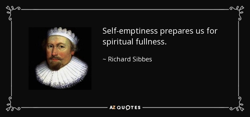 El vaciamiento de uno mismo nos prepara para la plenitud espiritual. - Richard Sibbes