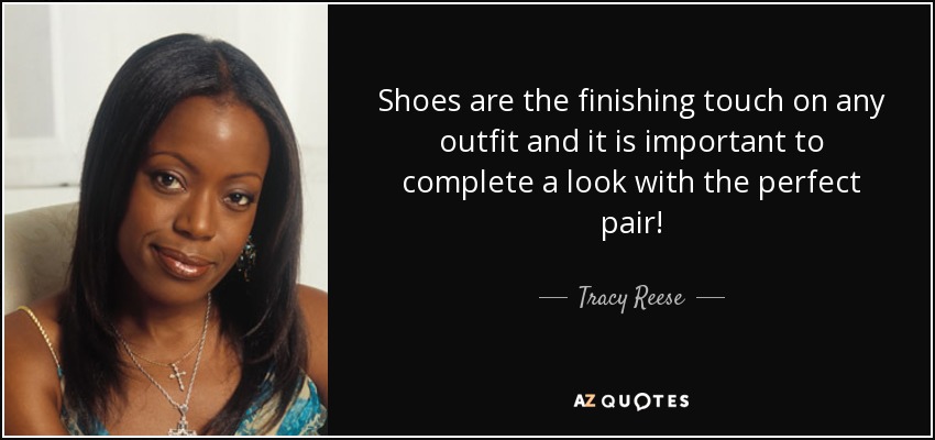 Shoes are the finishing touch on any outfit and it is important to complete a look with the perfect pair! - Tracy Reese