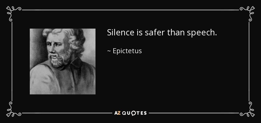 El silencio es más seguro que la palabra. - Epictetus