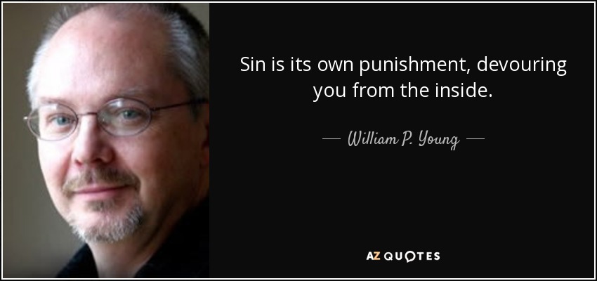 El pecado es su propio castigo, que te devora por dentro. - William P. Young