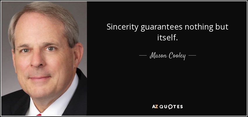 La sinceridad no garantiza nada más que a sí misma. - Mason Cooley