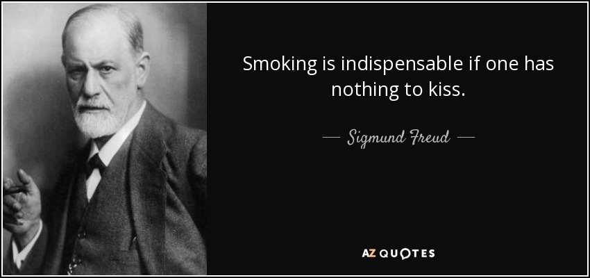 Fumar es indispensable si uno no tiene nada que besar. - Sigmund Freud