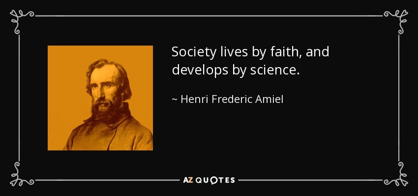 Society lives by faith, and develops by science. - Henri Frederic Amiel