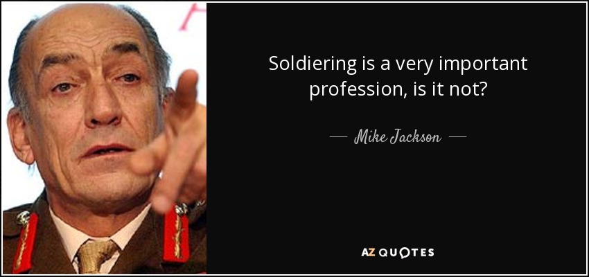 Ser soldado es una profesión muy importante, ¿no? - Mike Jackson