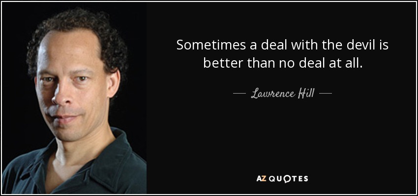 A veces es mejor pactar con el diablo que no pactar. - Lawrence Hill