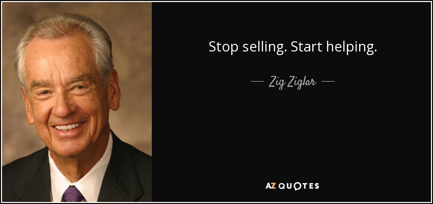 Deja de vender. Empieza a ayudar. - Zig Ziglar