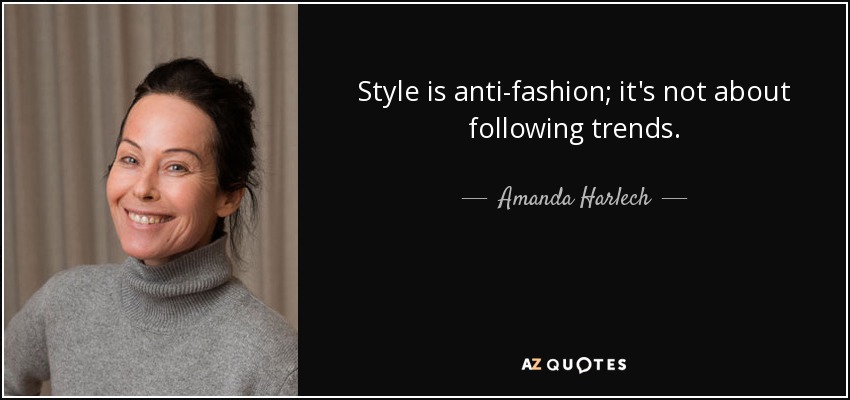 El estilo es anti-moda; no se trata de seguir tendencias. - Amanda Harlech