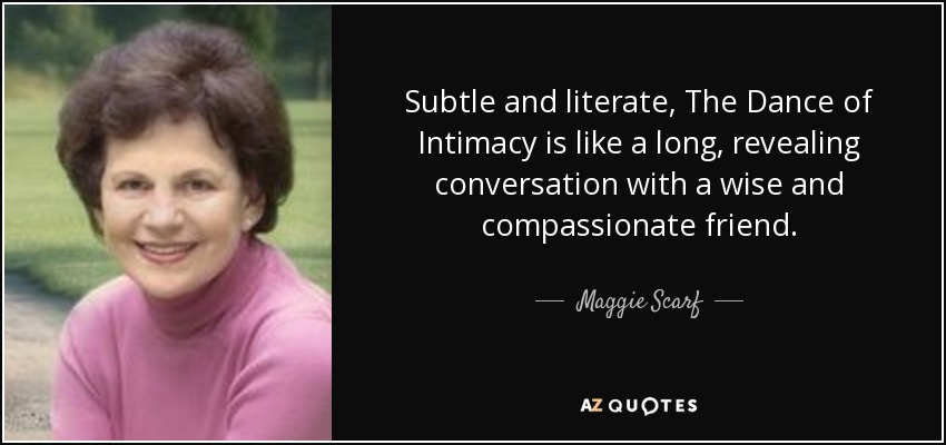 Subtle and literate, The Dance of Intimacy is like a long, revealing conversation with a wise and compassionate friend. - Maggie Scarf