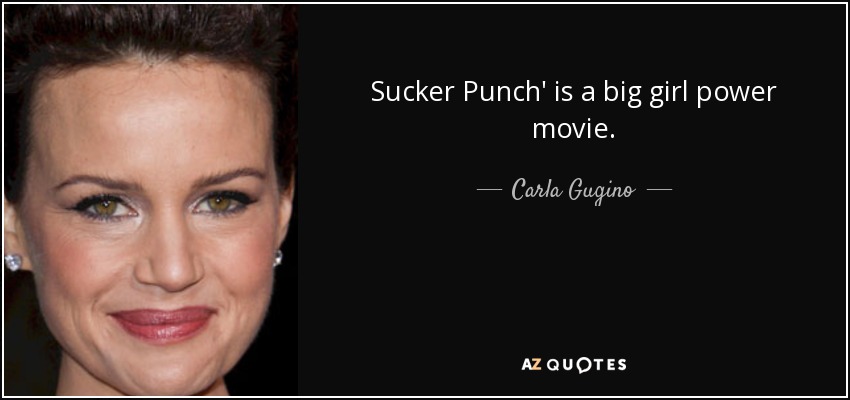 Sucker Punch' is a big girl power movie. - Carla Gugino