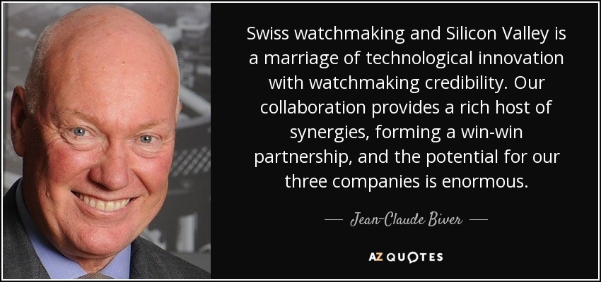 Swiss watchmaking and Silicon Valley is a marriage of technological innovation with watchmaking credibility. Our collaboration provides a rich host of synergies, forming a win-win partnership, and the potential for our three companies is enormous. - Jean-Claude Biver