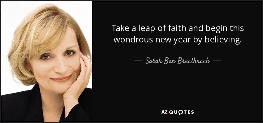 Da un salto de fe y empieza este maravilloso new year creyendo. - Sarah Ban Breathnach