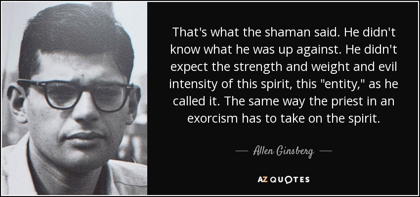 That's what the shaman said. He didn't know what he was up against. He didn't expect the strength and weight and evil intensity of this spirit, this 