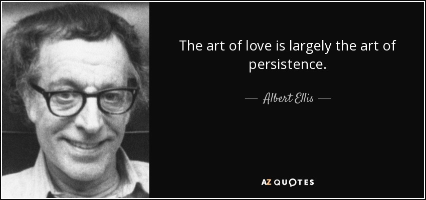 El arte de amar es en gran medida el arte de persistir. - Albert Ellis