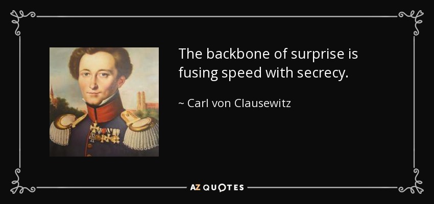 La espina dorsal de la sorpresa es fusionar la velocidad con el sigilo. - Carl von Clausewitz