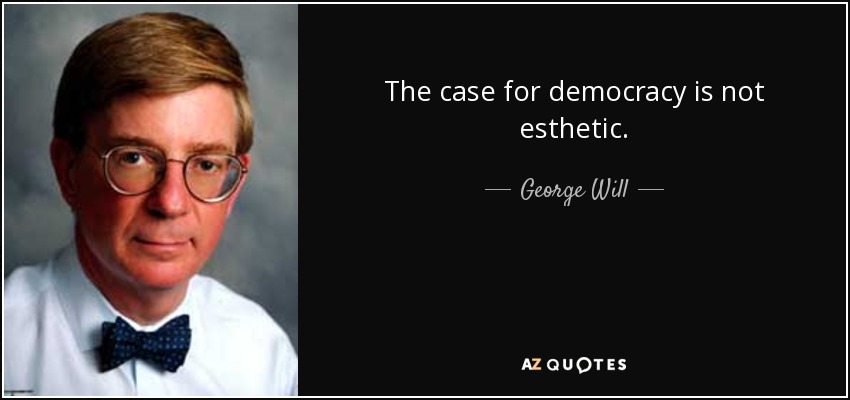 Los argumentos a favor de la democracia no son estéticos - George Will