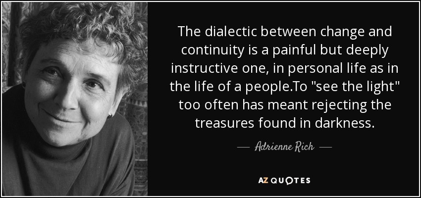 The dialectic between change and continuity is a painful but deeply instructive one, in personal life as in the life of a people.To 