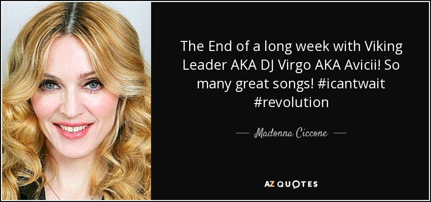 The End of a long week with Viking Leader AKA DJ Virgo AKA Avicii! So many great songs! #icantwait #revolution - Madonna Ciccone